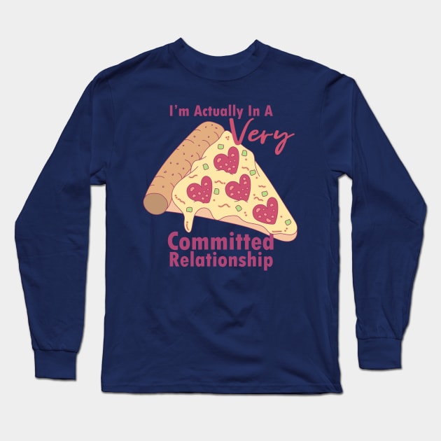 Anti-Valentines Very Commited Pizza Relationship Long Sleeve T-Shirt by FatCatSwagger